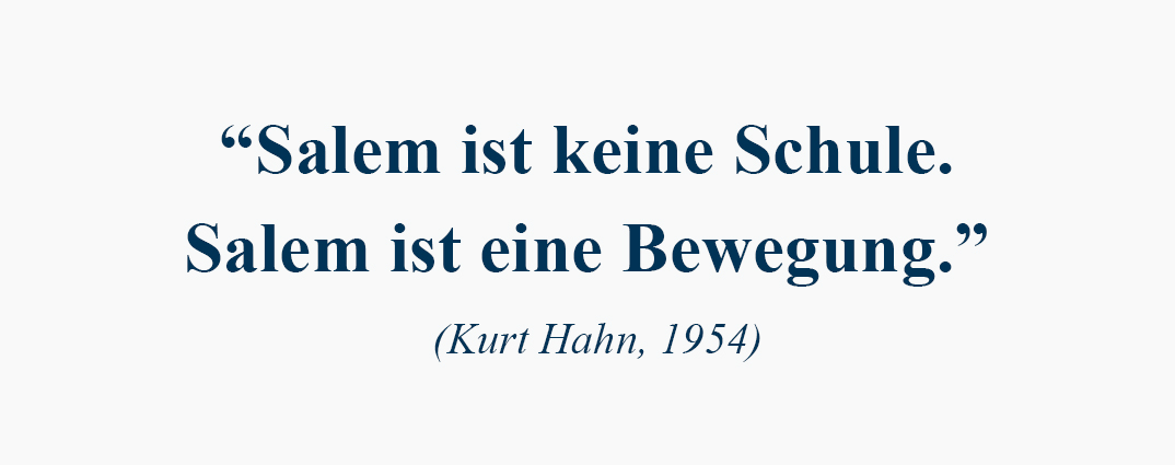 Zitat: Salem ist keine Schule. Salem ist eine Bewegung. (Kurt Hahn)